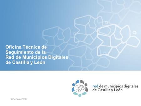 Oficina Técnica de Seguimiento de la Red de Municipios Digitales de Castilla y León 22-enero-2008.
