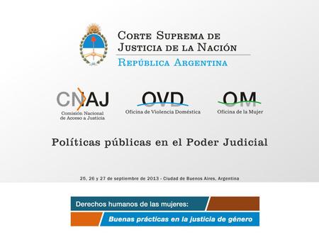Objetivo general La Corte Suprema de Justicia de la Nación diseñó políticas públicas en el ámbito del Poder Judicial para satisfacer las demandas sociales.
