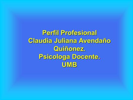 Perfil Profesional Claudia Juliana Avendaño Quiñonez. Psicologa Docente. UMB.