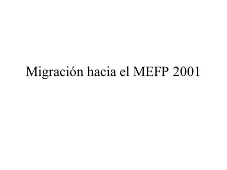 Migración hacia el MEFP 2001. Antecedentes Superávit y variación patrimonial neta Balance estructural –Ajustes de cobertura –Ajustes a base devengado.
