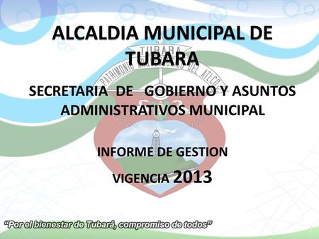 SECRETARIA DE GOBIERNO Y ASUNTOS ADMINISTRATIVOS MUNICIPAL INFORME DE GESTION VIGENCIA 2013.