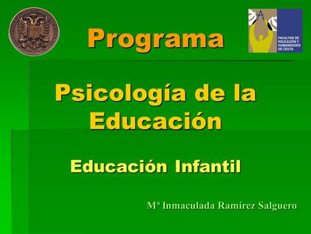 Programa Psicología de la Educación Educación Infantil Mª Inmaculada Ramírez Salguero.
