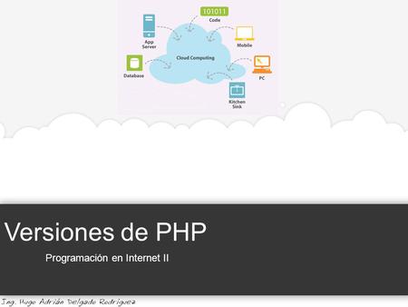Versiones de PHP Programación en Internet II. Versiones de PHP Programación en Internet II Universidad de Guadalajara | Centro Universitario de la Costa.