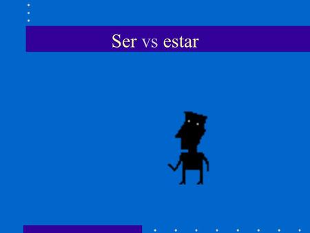 Ser vs estar. BELL RINGER Copy and complete the conjugation chart of SER and ESTAR, writing the missing word. Verbo SER – to be SingularPlural Yo soyNosotros.