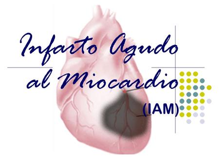 Infarto Agudo al Miocardio (IAM)