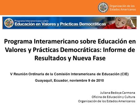 Programa Interamericano sobre Educación en Valores y Prácticas Democráticas: Informe de Resultados y Nueva Fase V Reunión Ordinaria de la Comisión Interamericana.