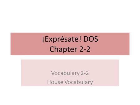 ¡Exprésate! DOS Chapter 2-2 Vocabulary 2-2 House Vocabulary.