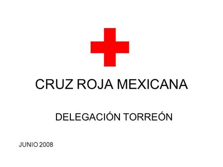 CRUZ ROJA MEXICANA DELEGACIÓN TORREÓN JUNIO 2008.