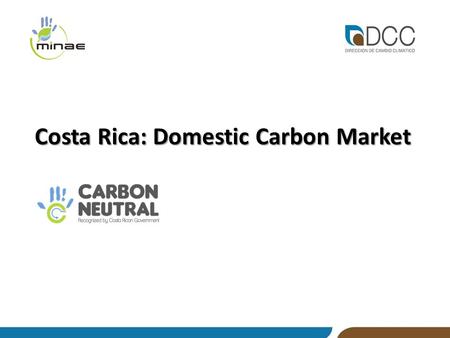 Costa Rica: Domestic Carbon Market. Trading mechanism of the Costa Rican Offset Unit (unidad costarricense de compensación, UCC). Recognition of CER or.