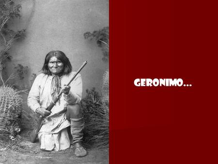 Geronimo....