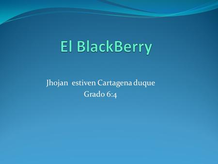 Jhojan estiven Cartagena duque Grado 6:4. La historia del blackberry.