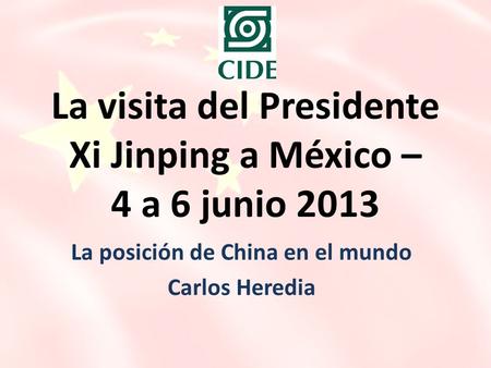 La visita del Presidente Xi Jinping a México – 4 a 6 junio 2013