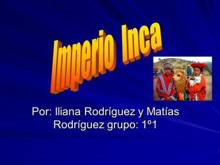Por: Iliana Rodríguez y Matías Rodríguez grupo: 1º1