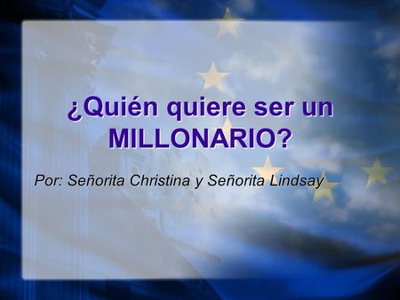 ¿Quién quiere ser un MILLONARIO? Por: Señorita Christina y Señorita Lindsay.