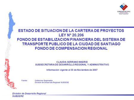División de Desarrollo Regional SUBDERE ESTADO DE SITUACION DE LA CARTERA DE PROYECTOS LEY Nº 20.206 FONDO DE ESTABILIZACION FINANCIERA DEL SISTEMA DE.