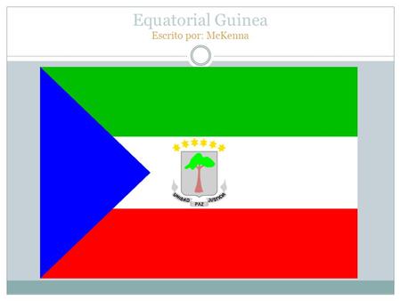 Equatorial Guinea Escrito por: McKenna.  The capital is Malabo  Malabo is located on Bioka.  They have a population of about 650,702.  The climate.