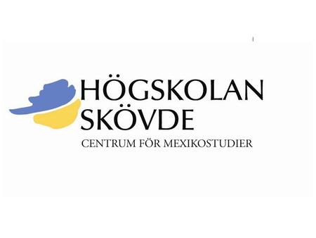 Centro de Estudios sobre México Universidad de Skövde Región de Västra Götaland Suecia.