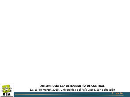 1 de 20 XIII SIMPOSIO CEA DE INGENIERÍA DE CONTROL 12, 13 de marzo, 2015, Universidad del País Vasco, San Sebastián.