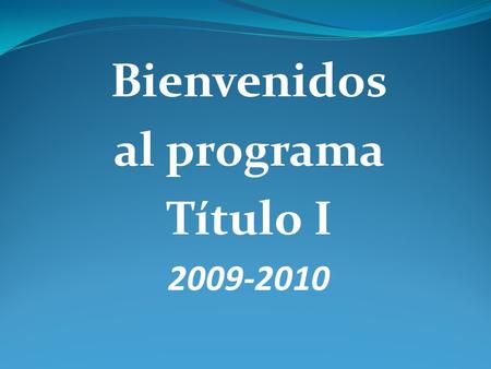 Bienvenidos al programa Título I 2009-2010 ¿Cuál es la plataforma legal para Título I ?  Ley de 1965 de la Educación Primaria y Secundaria  Legislación.