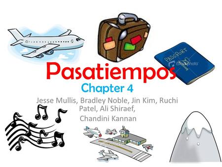 Pasatiempos Chapter 4 Jesse Mullis, Bradley Noble, Jin Kim, Ruchi Patel, Ali Shiraef, Chandini Kannan.