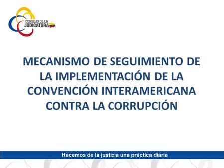 MECANISMO DE SEGUIMIENTO DE LA IMPLEMENTACIÓN DE LA CONVENCIÓN INTERAMERICANA CONTRA LA CORRUPCIÓN.