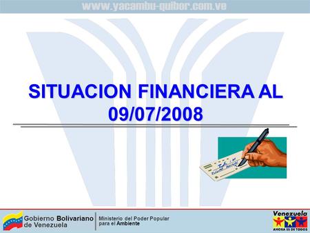 Gobierno Bolivariano de Venezuela Ministerio del Poder Popular para el Ambiente SITUACION FINANCIERA AL 09/07/2008.