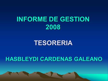 INFORME DE GESTION 2008 TESORERIA HASBLEYDI CARDENAS GALEANO.