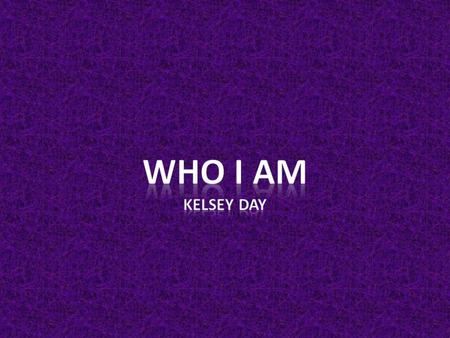 Me llamo Kelsey Day. Yo soy atlético y dedicado, perezoso y tonto.