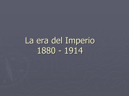 La era del Imperio 1880 - 1914.