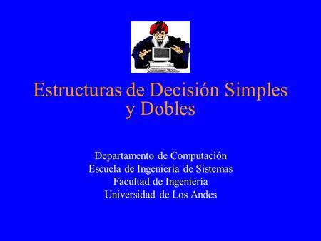 Estructuras de Decisión Simples y Dobles