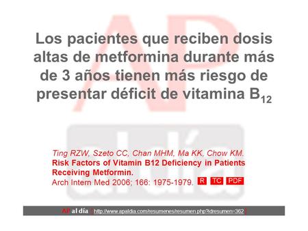 Los pacientes que reciben dosis altas de metformina durante más de 3 años tienen más riesgo de presentar déficit de vitamina B 12 AP al día [