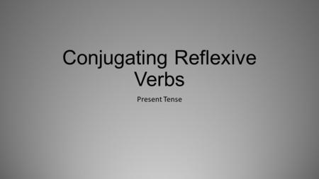 Conjugating Reflexive Verbs Present Tense. Let’s review verb conjugations.