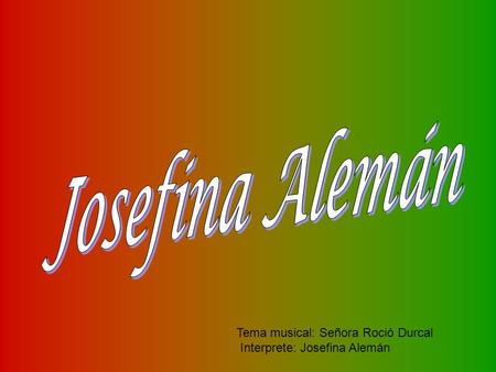 Tema musical: Señora Roció Durcal Interprete: Josefina Alemán.