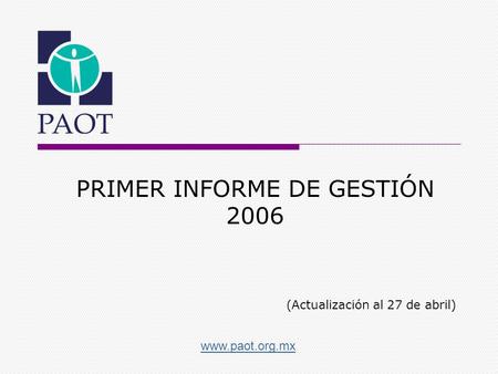 Www.paot.org.mx PRIMER INFORME DE GESTIÓN 2006 (Actualización al 27 de abril)