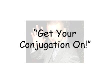 “Get Your Conjugation On!”. Hay ____________ categorías de verbos REGULARES: TRES.