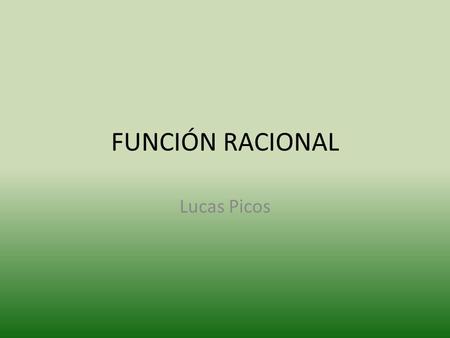 FUNCIÓN RACIONAL Lucas Picos.