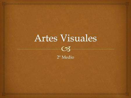 Artes Visuales 2º Medio.
