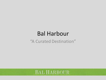 Bal Harbour “A Curated Destination”. Miami Diversidad cultural Diferentes vecindarios con su propia identidad Extensas playas: Bal Harbour, Halouver,