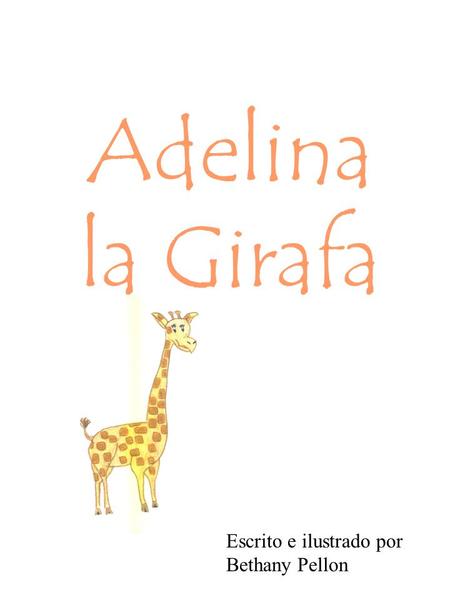 Adelina la Girafa Escrito e ilustrado por Bethany Pellon.