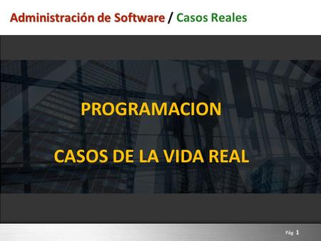 Administración de Software Administración de Software / Casos Reales Pág 1 La seguridad físca PROGRAMACION CASOS DE LA VIDA REAL.