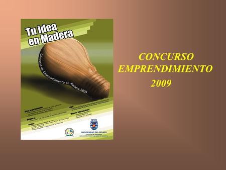 CONCURSO EMPRENDIMIENTO 2009. Bases para el Concurso Emprendimiento 2009 1.- Objetivos y características del concurso: Este “Concurso Emprendimiento 2009”