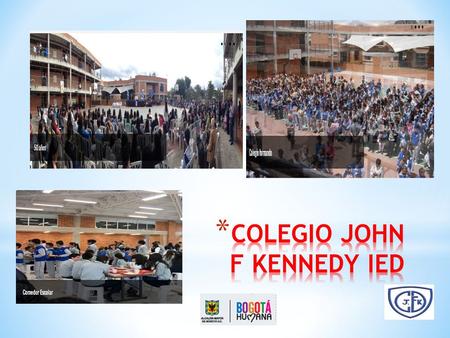 RENDICION DE CUENTAS 2014 COLEGIO JOHN F KENNEDY IED NIT 899.999.732-2 Dirección: Cra: 74B No.38-A -33 Sur “COMUNIDAD ABIERTA AL CAMBIO, CON ENFACIS.