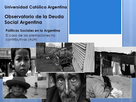 Universidad Católica Argentina Observatorio de la Deuda Social Argentina Políticas Sociales en la Argentina El caso de las prestaciones no contributivas.