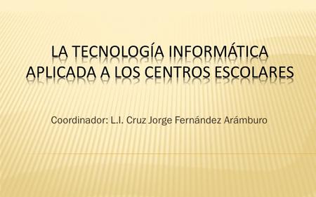 Coordinador: L.I. Cruz Jorge Fernández Arámburo. Desarrollar en el alumno de las escuelas normales las habilidades, actitudes y conocimientos necesarios.