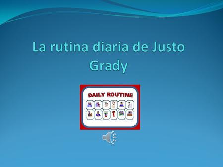 La rutina diaria de Justo Grady