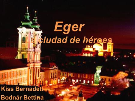 Eger La ciudad de héroes Kiss Bernadett Bodnár Bettina.