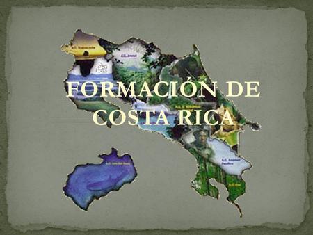 FORMACIÓN DE COSTA RICA
