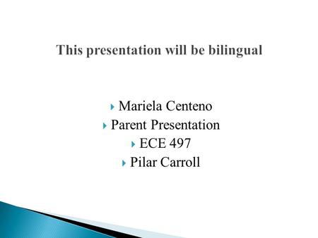  Mariela Centeno  Parent Presentation  ECE 497  Pilar Carroll.