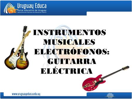 INSTRUMENTOS MUSICALES ELECTRÓFONOS: GUITARRA ELÉCTRICA