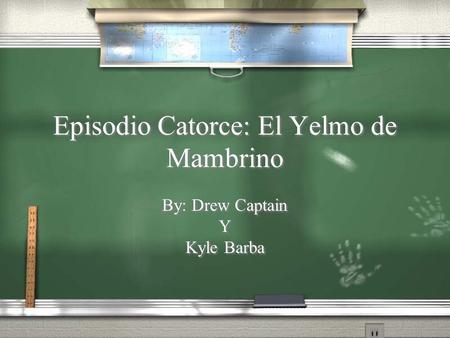Episodio Catorce: El Yelmo de Mambrino By: Drew Captain Y Kyle Barba By: Drew Captain Y Kyle Barba.